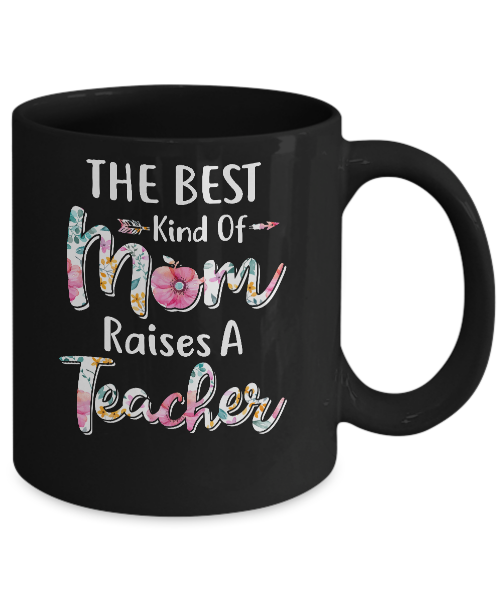 The Best Kind Of Mom Raises A Teacher Flower Gift Mug-Coffee Mug-11oz Mug-Black
