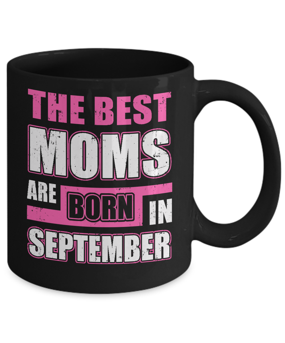 The Best Moms Are Born In September Mug-Coffee Mug-11oz Mug-Black
