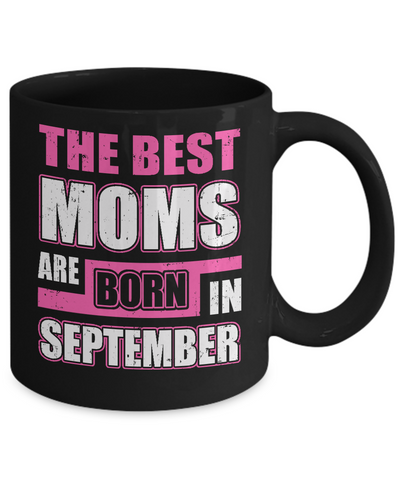 The Best Moms Are Born In September Mug-Coffee Mug-11oz Mug-Black