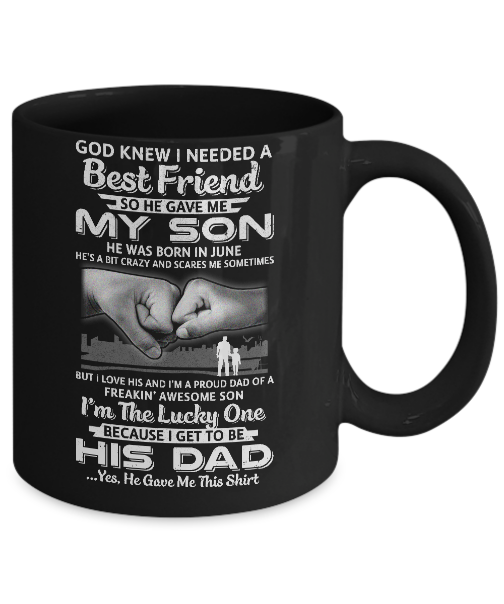 I Needed A Best Friend He Gave Me My Son June Dad Mug-Coffee Mug-11oz Mug-Black