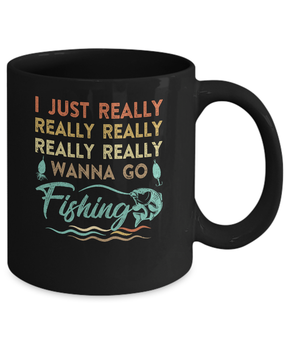 Vintage Funny Just Really Wanna Go Fishing Mug-Coffee Mug-11oz Mug-Black