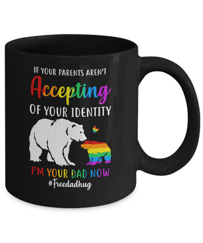 I'm Your Dad Now Free Dad Hugs Rainbow LGBT Pride Mug-Coffee Mug-11oz Mug-Black
