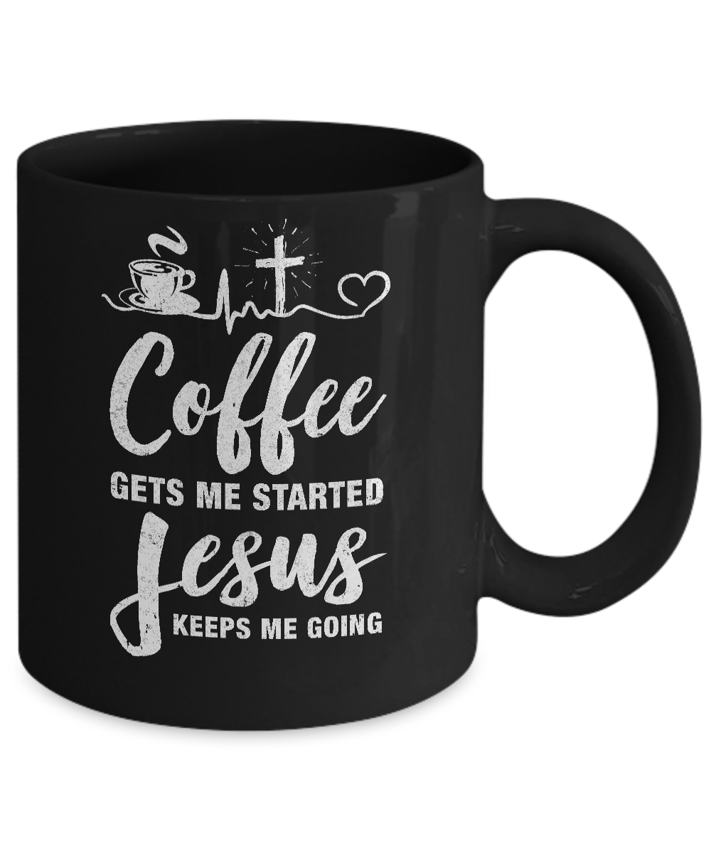 Coffee Gets Me Started Jesus Keeps Me Going Mug-Coffee Mug-11oz Mug-Black
