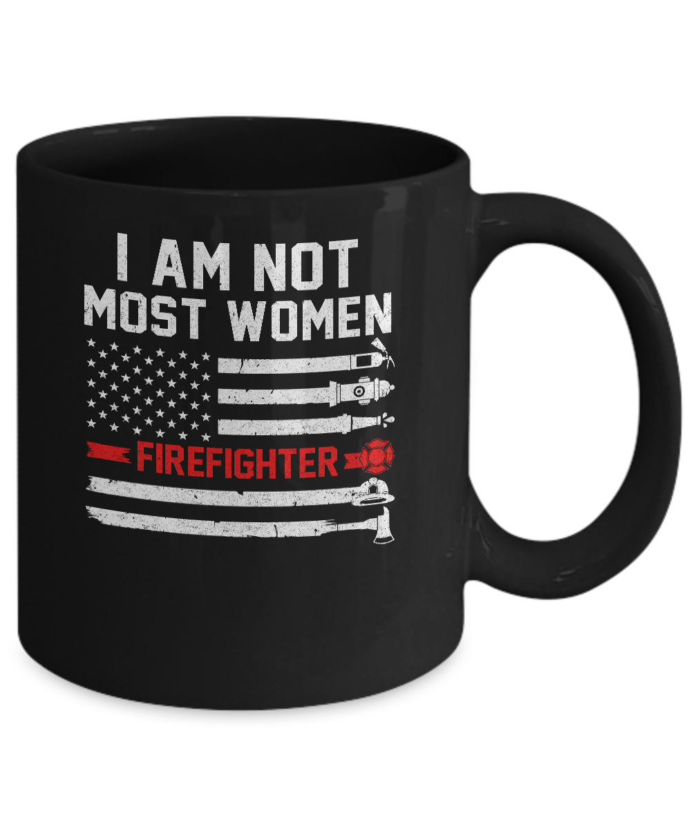I Am Not Most Women Firefighter Gift Mug-Coffee Mug-11oz Mug-Black