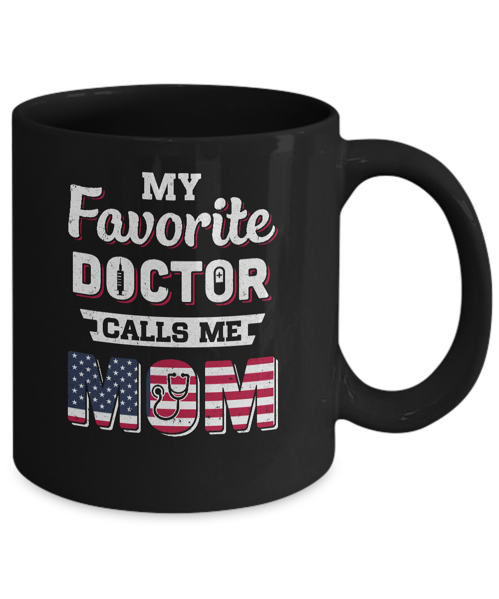 My Favorite Doctor Calls Me Mom Mother's Day Mom Gift Mug-Coffee Mug-11oz Mug-Black
