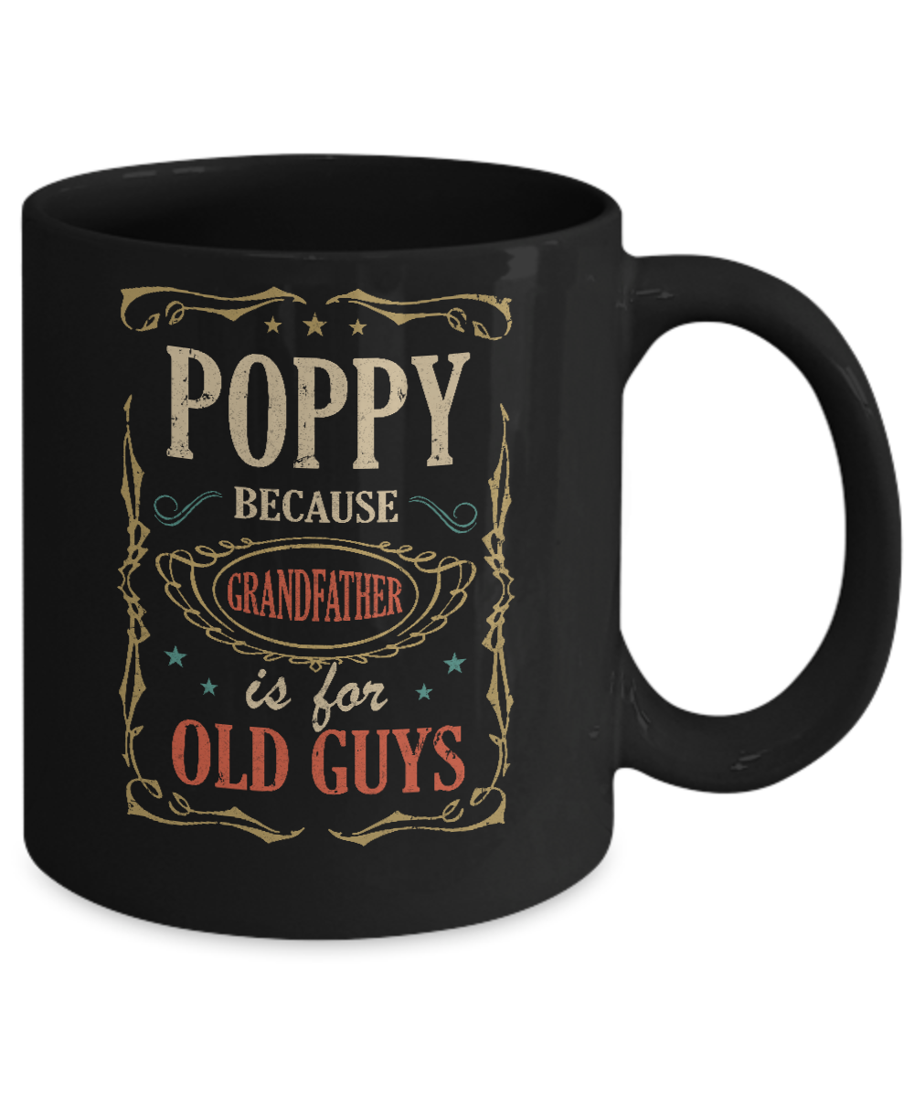 Poppy Because Grandfather Is For Old Guys Fathers Day Gift Mug-Coffee Mug-11oz Mug-Black