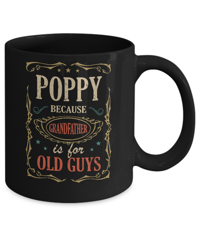 Poppy Because Grandfather Is For Old Guys Fathers Day Gift Mug-Coffee Mug-11oz Mug-Black