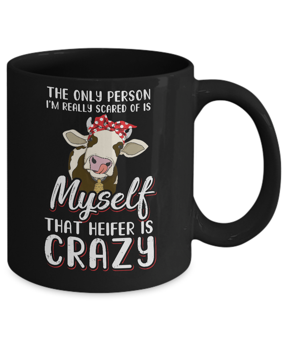 The Only Person I'm Really Scared Of Is Myself Heifer Mug-Coffee Mug-11oz Mug-Black