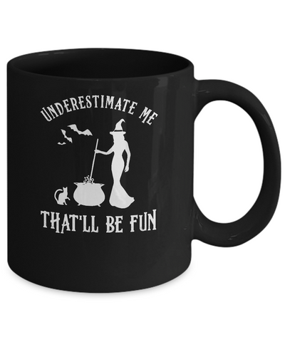 Funny Witch Halloween Underestimate Me That'll Be Fun Mug-Coffee Mug-11oz Mug-Black
