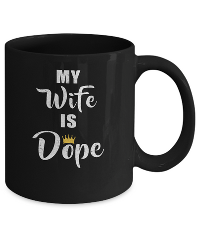 My Wife Is Dope Mug-Coffee Mug-11oz Mug-Black
