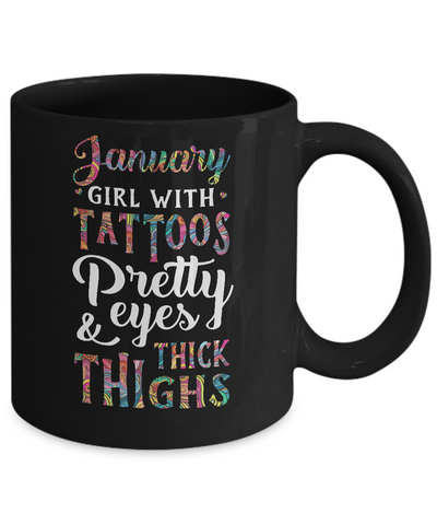 Tattoos Pretty Eyes Thick Thighs January Girl Birthday Mug-Coffee Mug-11oz Mug-Black