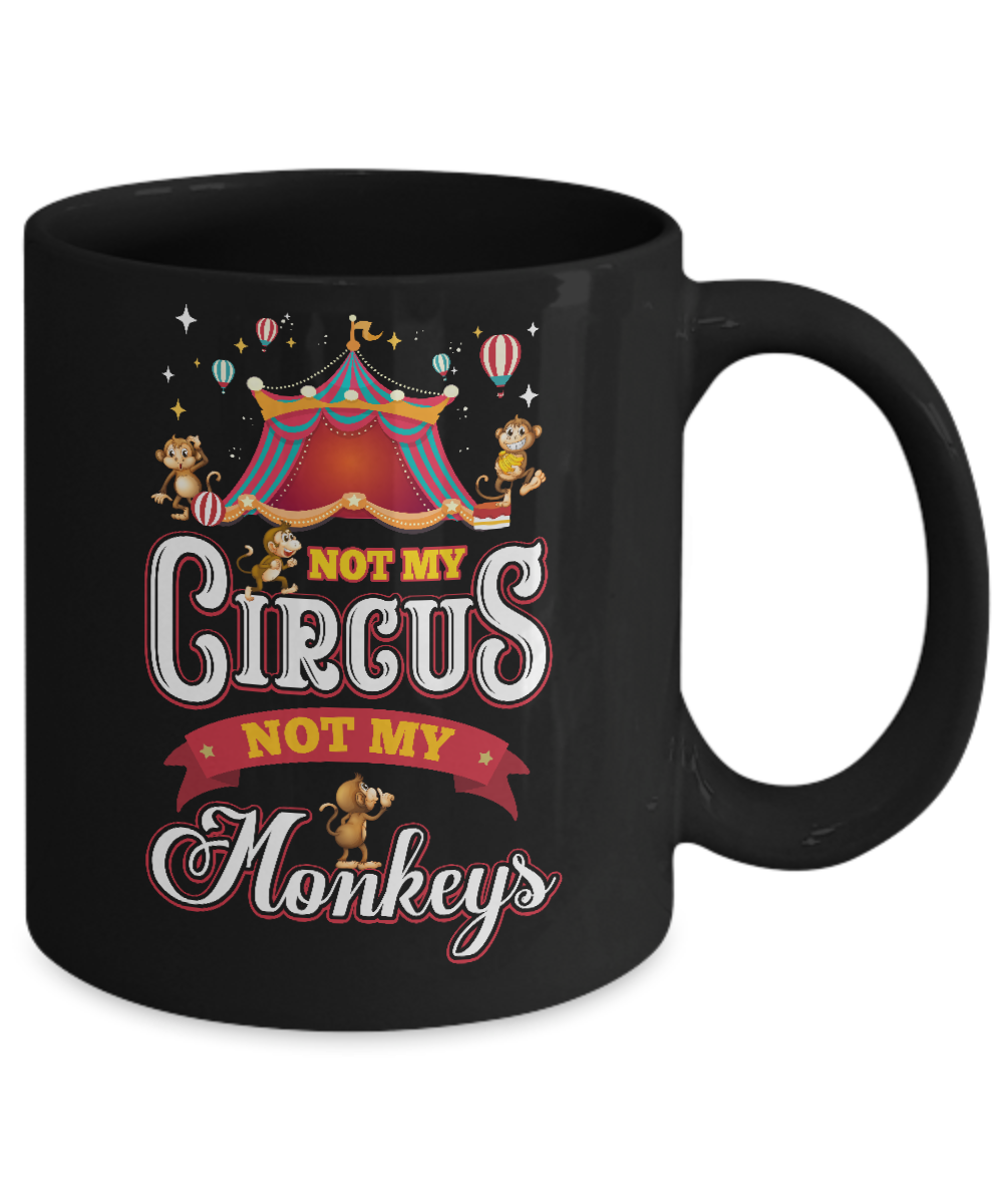 Not My Circus Not My Monkeys Mug-Coffee Mug-11oz Mug-Black
