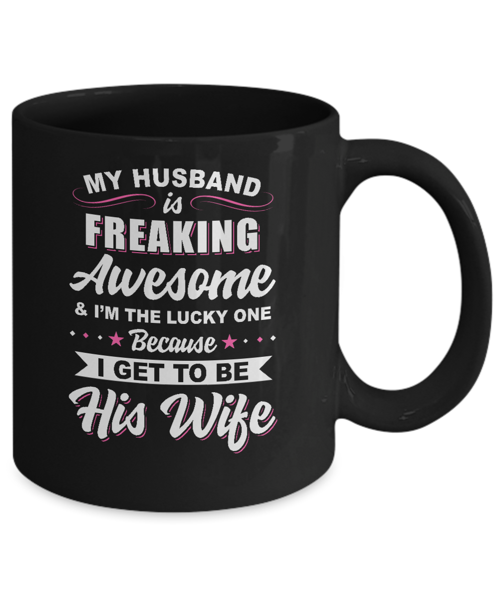 My Husband Is Freaking Awesome I'm The Lucky One Wife Mug-Coffee Mug-11oz Mug-Black