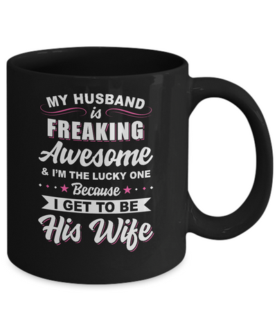 My Husband Is Freaking Awesome I'm The Lucky One Wife Mug-Coffee Mug-11oz Mug-Black