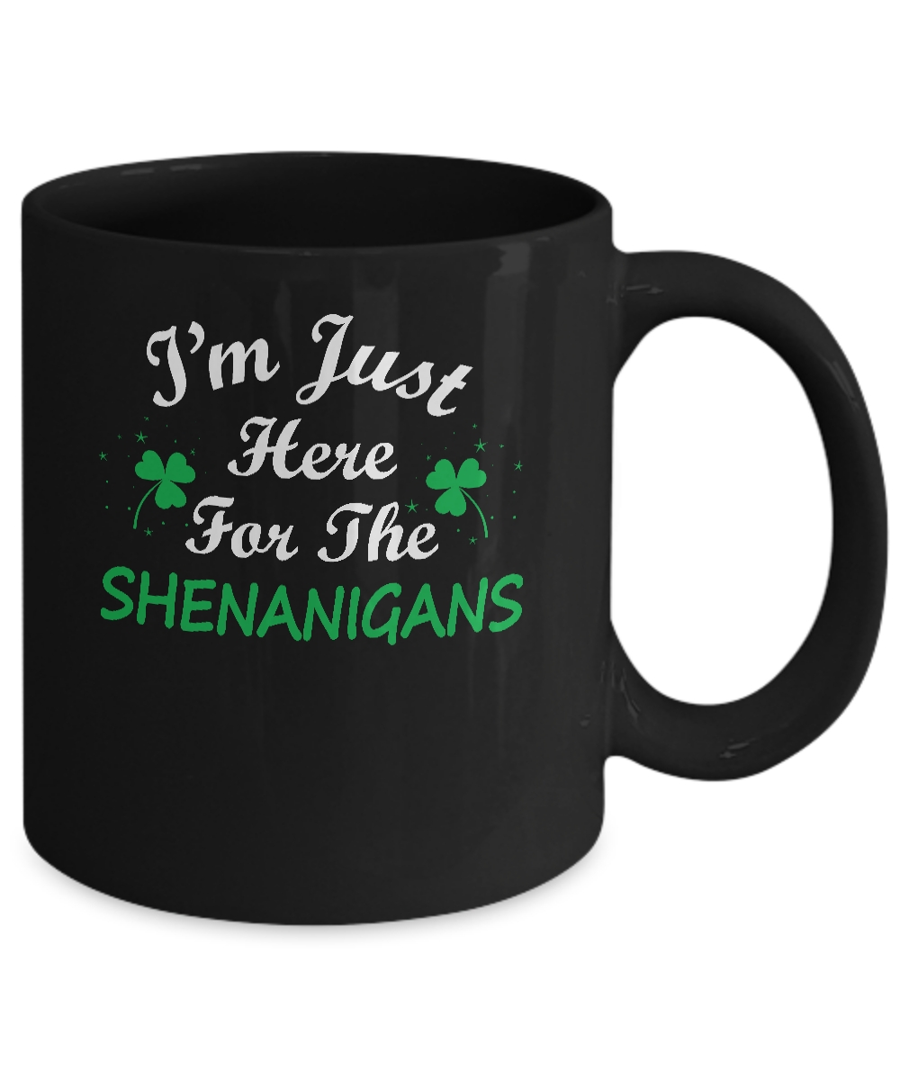 I'm Just Here For The Shenanigans St Patricks Day Mug-Coffee Mug-11oz Mug-Black