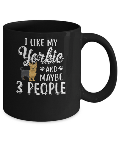 I Like My Yorkie And Maybe 3 People Mug-Coffee Mug-11oz Mug-Black