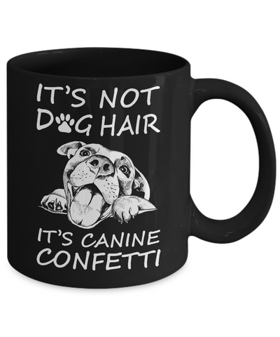 It’s Not Dog Hair It’s Canine Confetti Mug-Coffee Mug-11oz Mug-Black