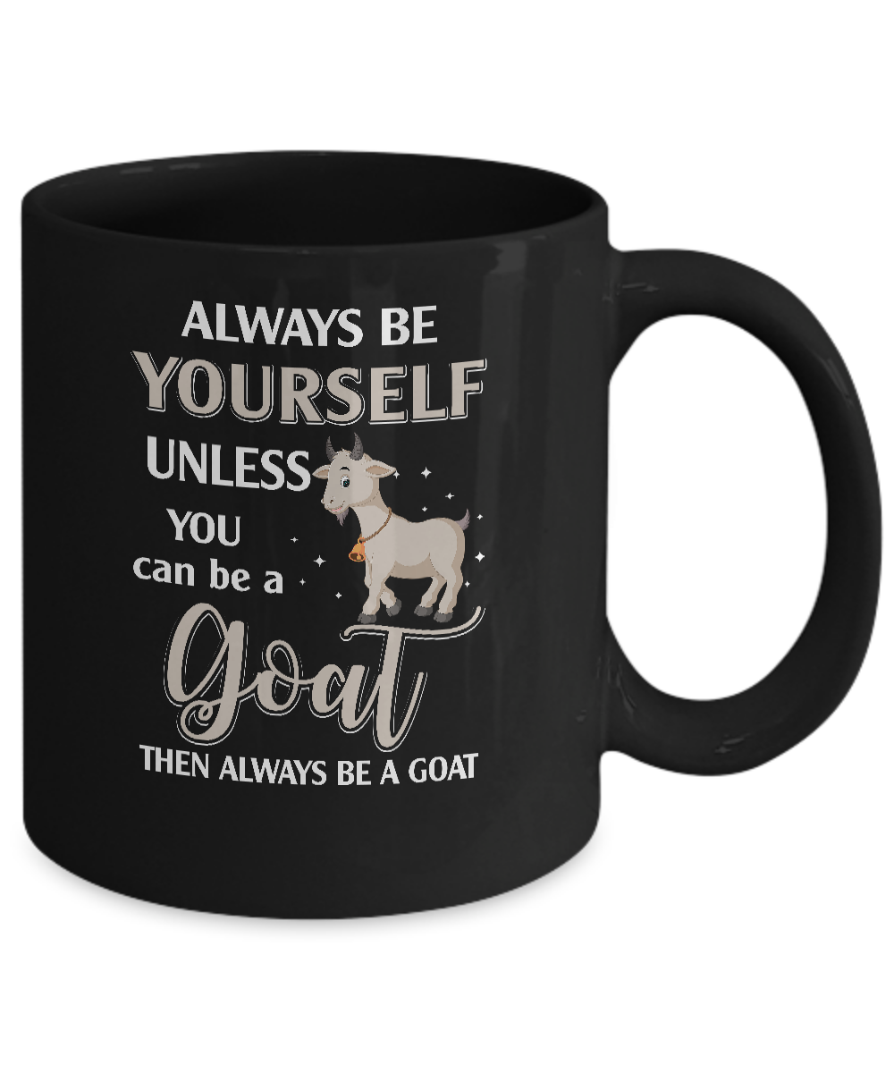 Always Be Yourself Unless You Can Be A Goat Mug-Coffee Mug-11oz Mug-Black