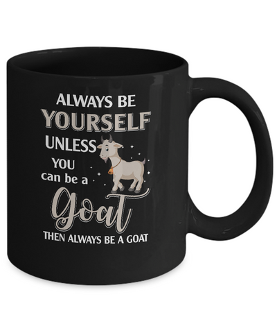 Always Be Yourself Unless You Can Be A Goat Mug-Coffee Mug-11oz Mug-Black