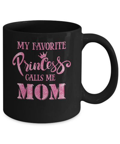 My Favorite Princess Calls Me Mom Mug-Coffee Mug-11oz Mug-Black