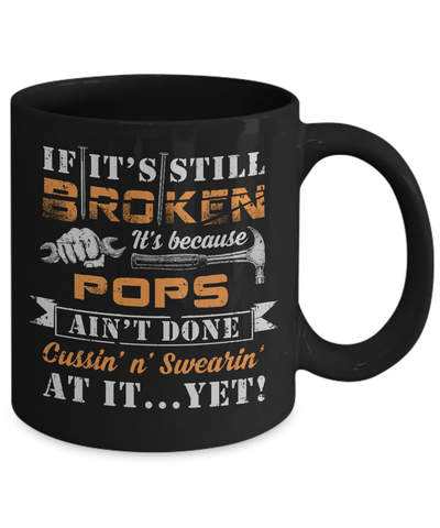 If It's Still Broken It's Because Pops Ain't Done Mug-Coffee Mug-11oz Mug-Black