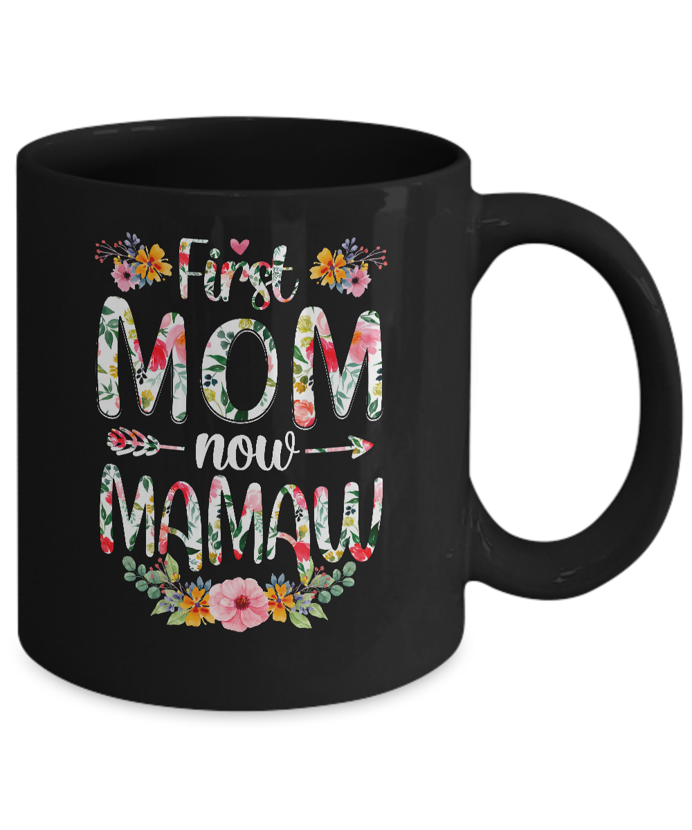 First Mom Now Mamaw Funny New Mamaw Mother's Day Gifts Mug-Coffee Mug-11oz Mug-Black