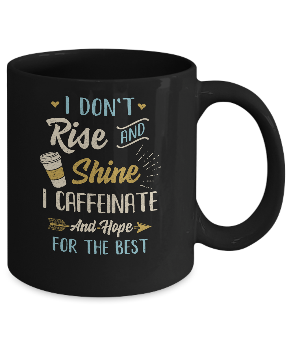 I Don't Rise And Shine I Caffeinate Hope For The Best Mug-Coffee Mug-11oz Mug-Black