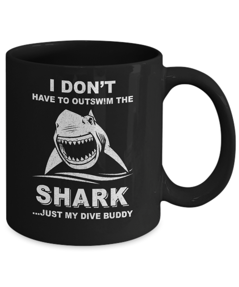 I Don't Have To Outswim Shark Just My Dive Buddy Scuba Mug-Coffee Mug-11oz Mug-Black