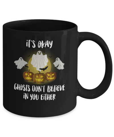 It's Okay Ghosts Don't Believe In You Either Halloween Mug-Coffee Mug-11oz Mug-Black
