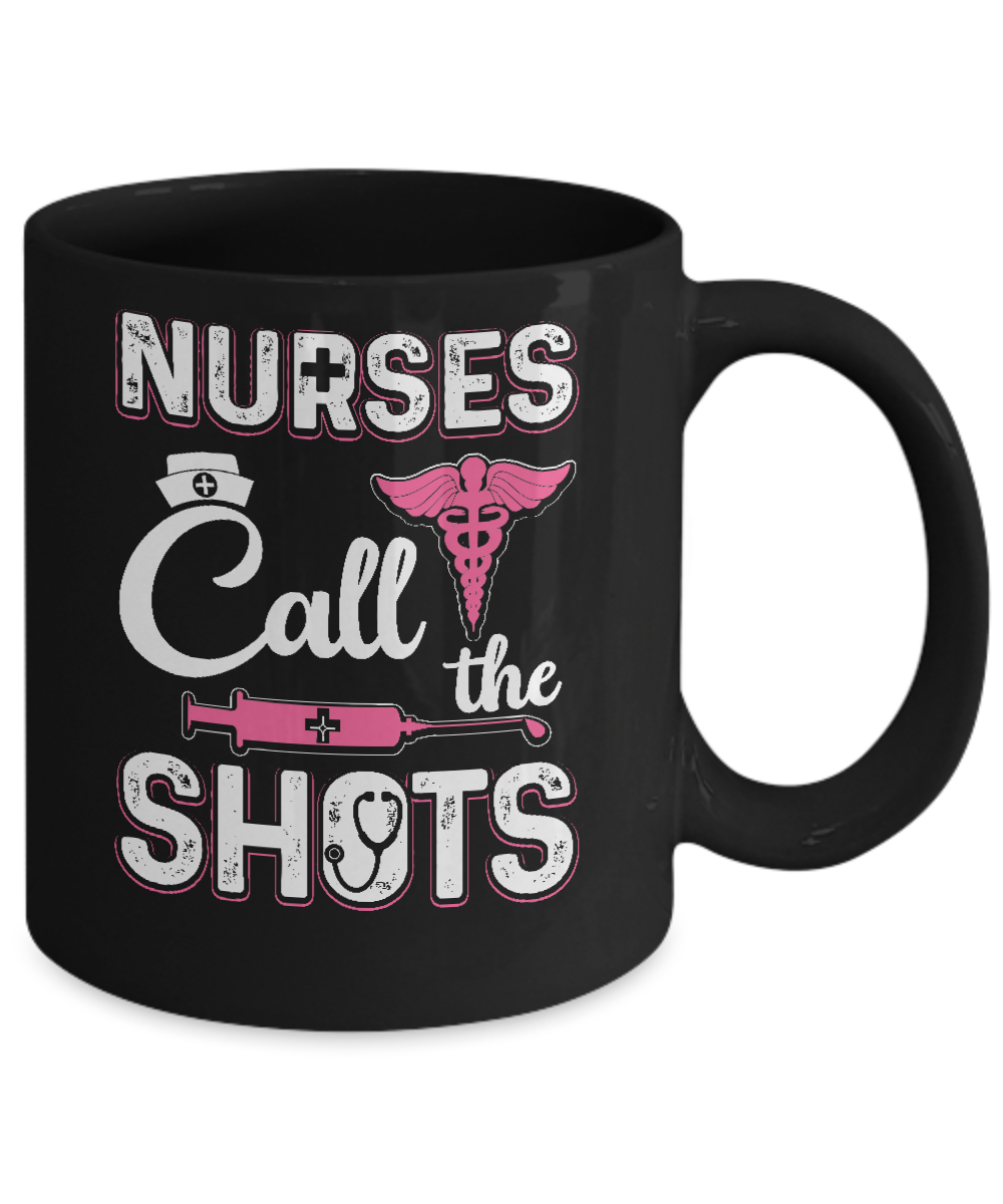 Nurses Call The Shots Funny Mug-Coffee Mug-11oz Mug-Black