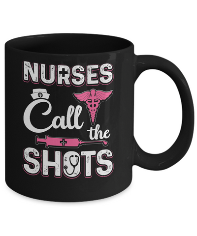 Nurses Call The Shots Funny Mug-Coffee Mug-11oz Mug-Black