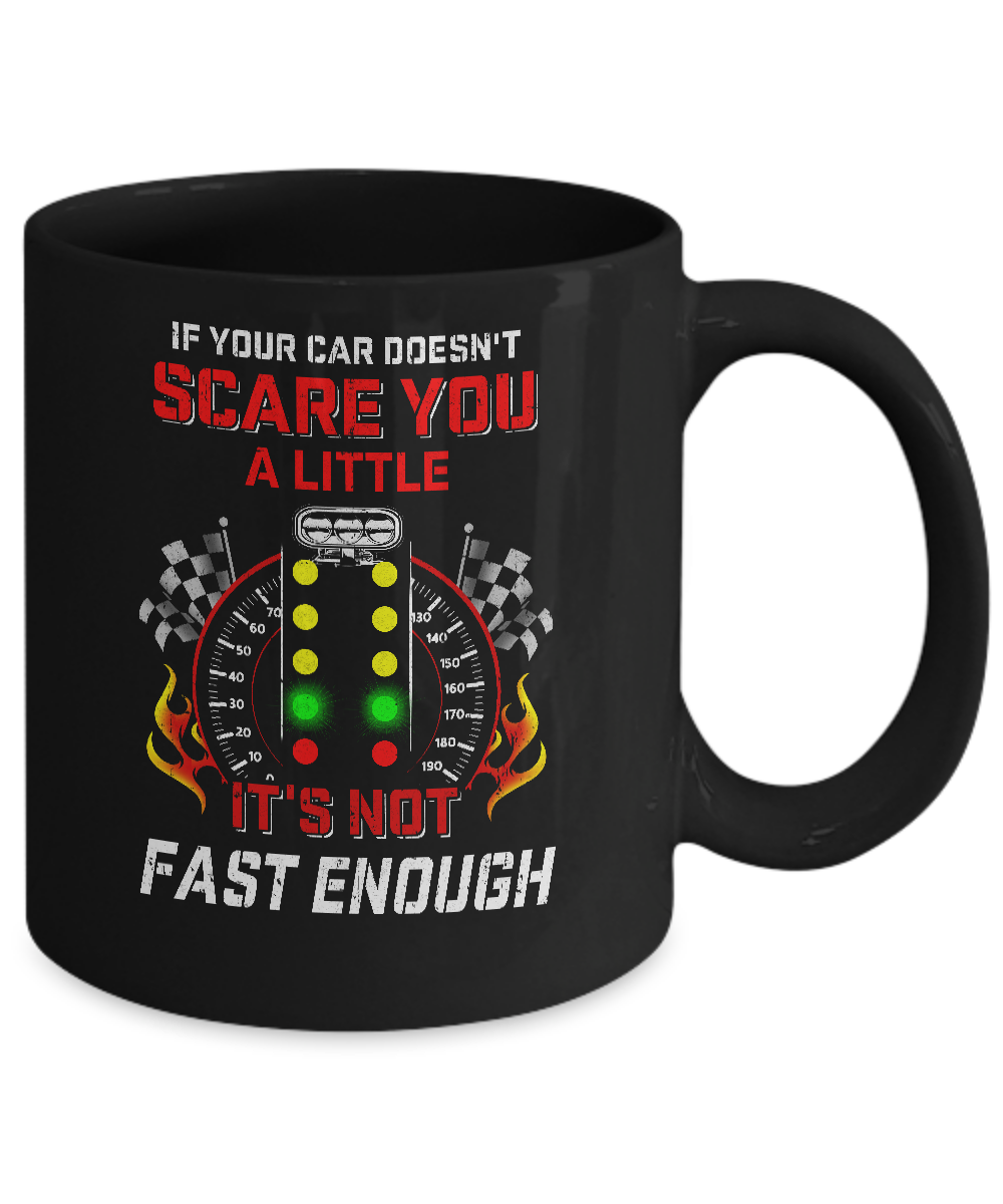 If Your Car Doesnt Scare You A Little Its Not Fast Enough Mug-Coffee Mug-11oz Mug-Black