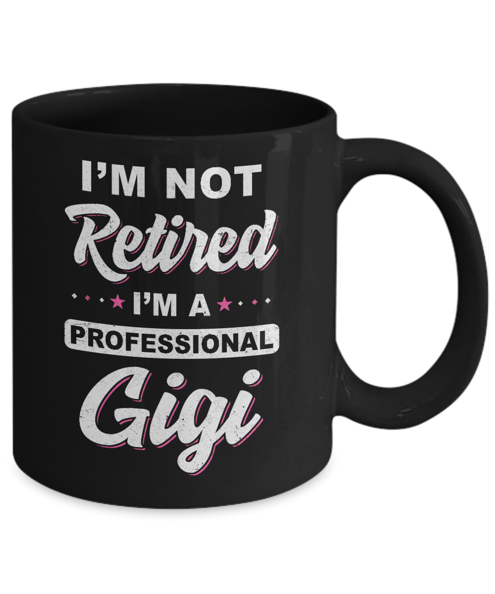 I'm Not Retired A Professional Gigi Mother Day Gift Mug-Coffee Mug-11oz Mug-Black