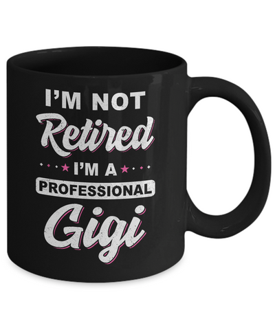 I'm Not Retired A Professional Gigi Mother Day Gift Mug-Coffee Mug-11oz Mug-Black