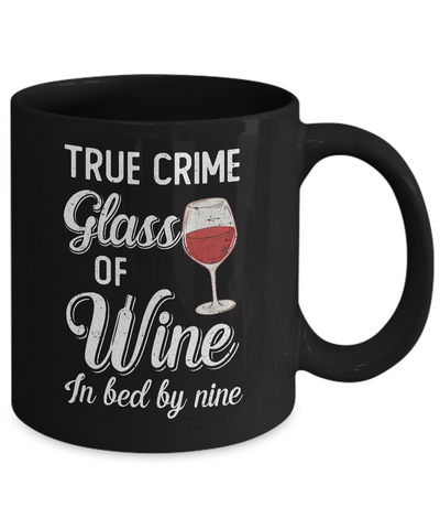 True Crime Glass Of Wine In Bed By Nine Funny Wine For Party Mug-Coffee Mug-11oz Mug-Black