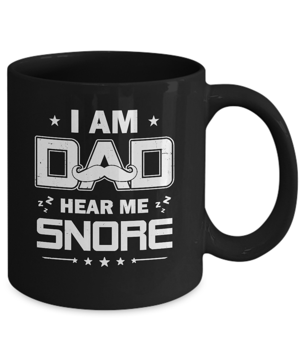 I Am Dad Hear Me Snore Sleep Nap Funny Fathers Day Mug-Coffee Mug-11oz Mug-Black