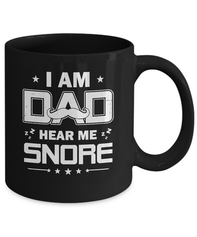 I Am Dad Hear Me Snore Sleep Nap Funny Fathers Day Mug-Coffee Mug-11oz Mug-Black