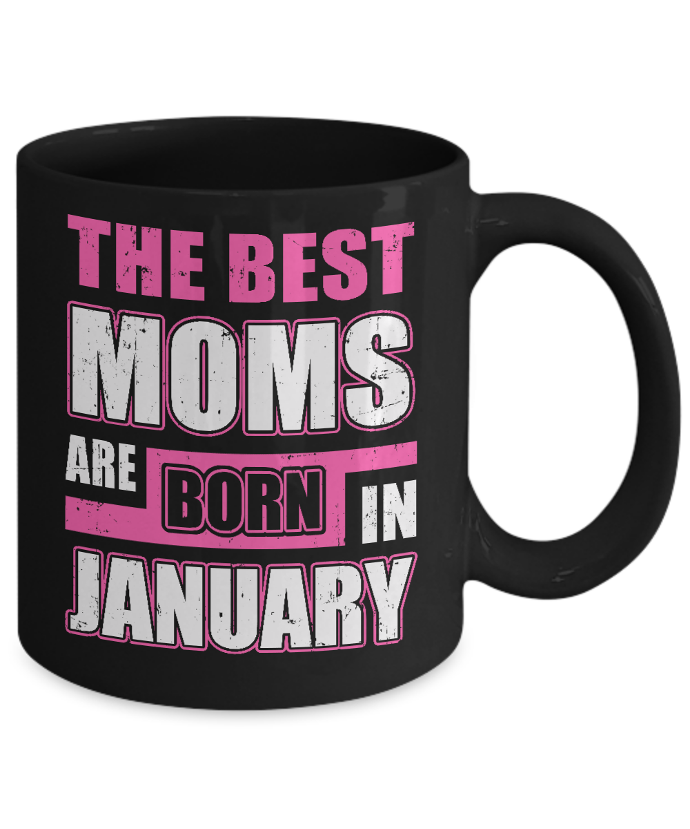 The Best Moms Are Born In January Mug-Coffee Mug-11oz Mug-Black