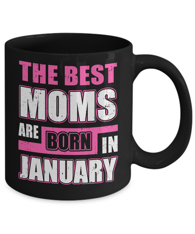 The Best Moms Are Born In January Mug-Coffee Mug-11oz Mug-Black
