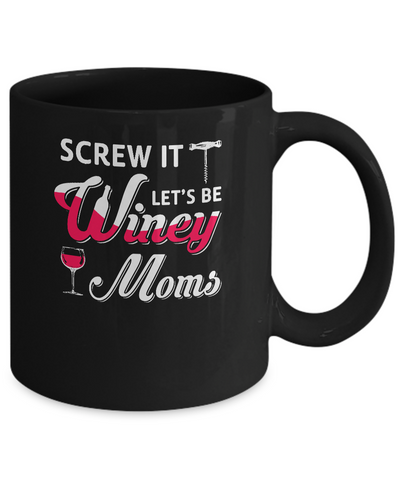 Screw It Let's Be Winey Moms Wine Mug-Coffee Mug-11oz Mug-Black