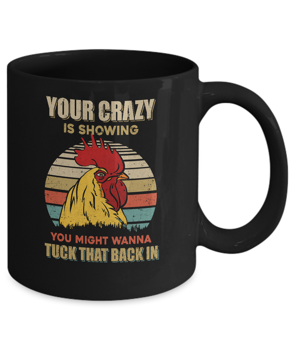 Your Crazy Is Showing You Might Wanna Tuck That Back Mug-Coffee Mug-11oz Mug-Black