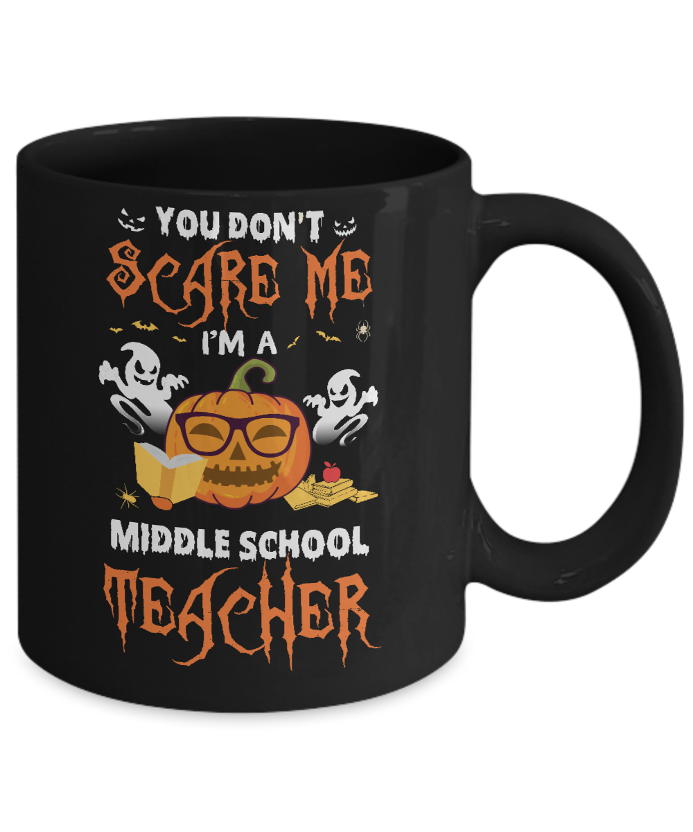 You Dont Scare Me Im A Middle School Teacher Halloween Mug-Coffee Mug-11oz Mug-Black