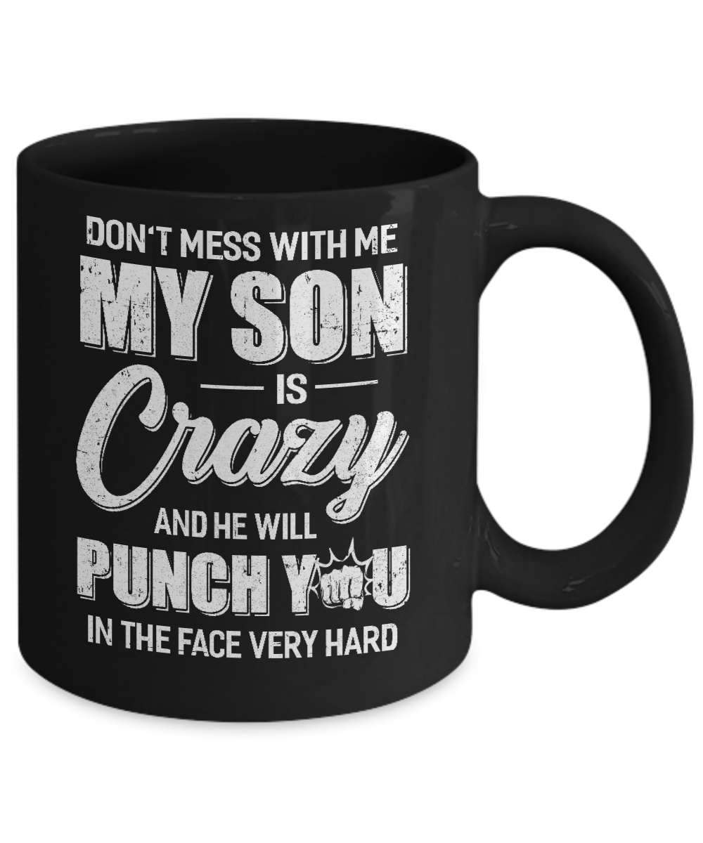 Don't Mess With Me My Son Is Crazy Fathers Mothers Day Mug-Coffee Mug-11oz Mug-Black
