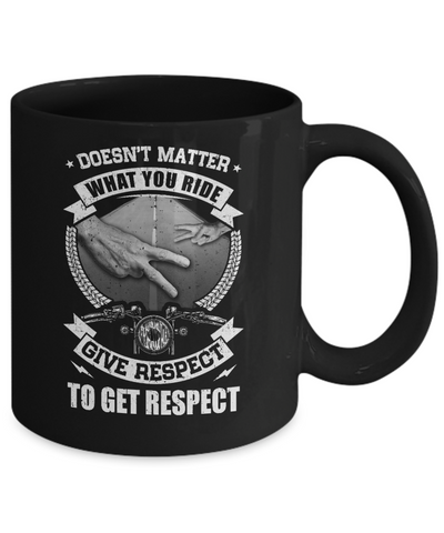 Doesn't Matter What You Ride Give Respect To Get Respect Mug-Coffee Mug-11oz Mug-Black