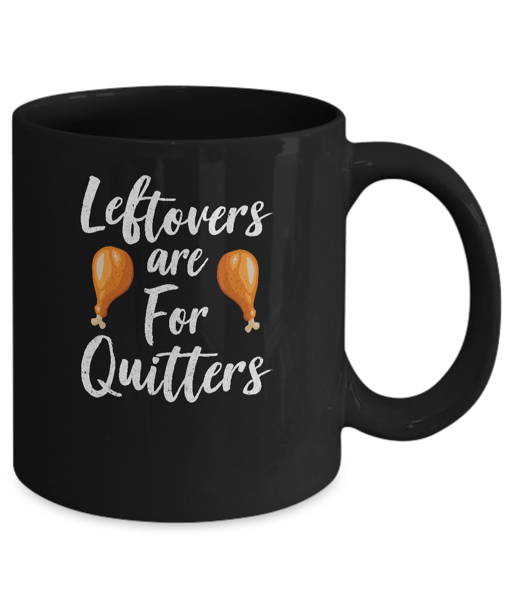 Leftovers Are For Quitters Turkey Thanksgiving Day Mug-Coffee Mug-11oz Mug-Black