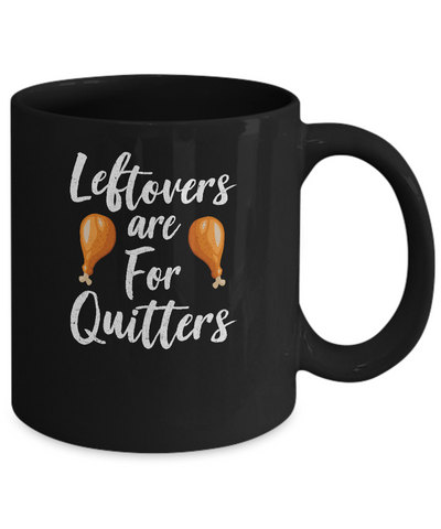 Leftovers Are For Quitters Turkey Thanksgiving Day Mug-Coffee Mug-11oz Mug-Black