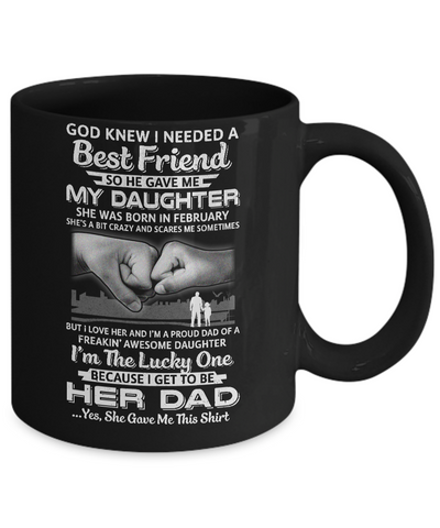 I Needed A Best Friend He Gave Me My Daughter February Dad Mug-Coffee Mug-11oz Mug-Black