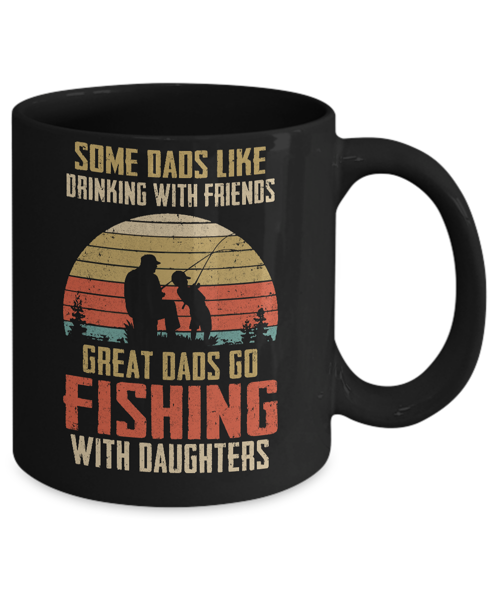 Dads Like Drinking Great Dads Go Fishing With Daughters Mug-Coffee Mug-11oz Mug-Black