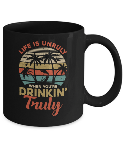Vintage Life Is Unruly When You're Drinkin' Truly Mug-Coffee Mug-11oz Mug-Black