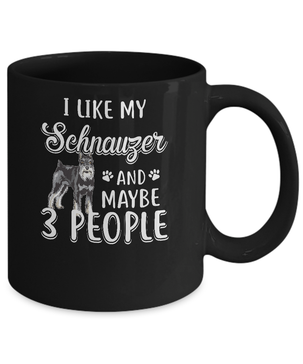 I Like My Schnauzer And Maybe 3 People Mug-Coffee Mug-11oz Mug-Black